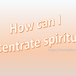 how can i concentrate spiritually, concentration spiritually, concentration power