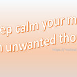 keep calm your mind from unwanted thoughts, motivation space, motivation