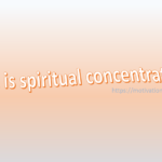 what is spiritual concentration, spiritual concentration, concentration, GOD, saadhna