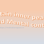 attain inner peace and mental control, motivation space, motivational quoted