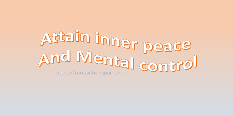 attain inner peace and mental control, motivation space, motivational quoted