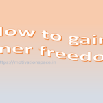 how to gain inner freedom, motivation space