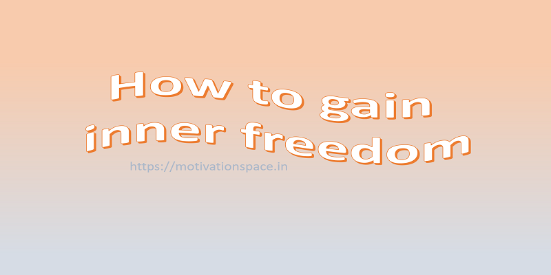 how to gain inner freedom, motivation space