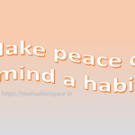 make peace of mind a habit, motivation space, motivation quotes