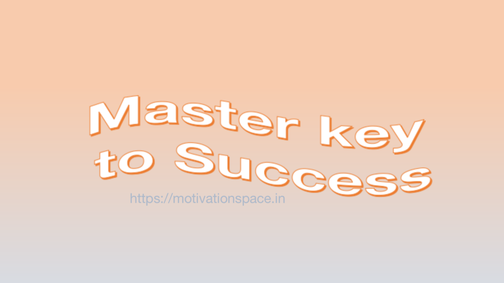 master key to success, motivation space, motivation quotes