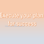 Execute your plan for success, transformation, success tips, motivation space