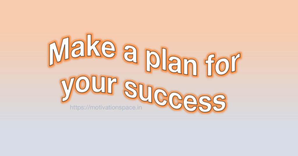 Make a plan for your success, motivational quotes, motivation space