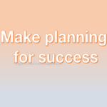 Make planning for success, transformation, success tips, motivation quotes