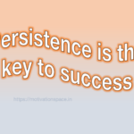 Persistence is the key to success, motivational quotes, motivation space