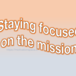 Staying focused on the mission, motivational quotes, motivation space