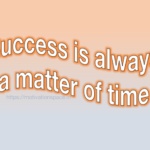 Success is always a matter of time, motivational quoted, motivation space