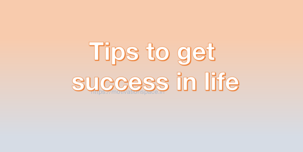 Tips to get success in life, transformation, success, tips