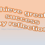 achieve greater success by reflection, motivation space, motivational quotes