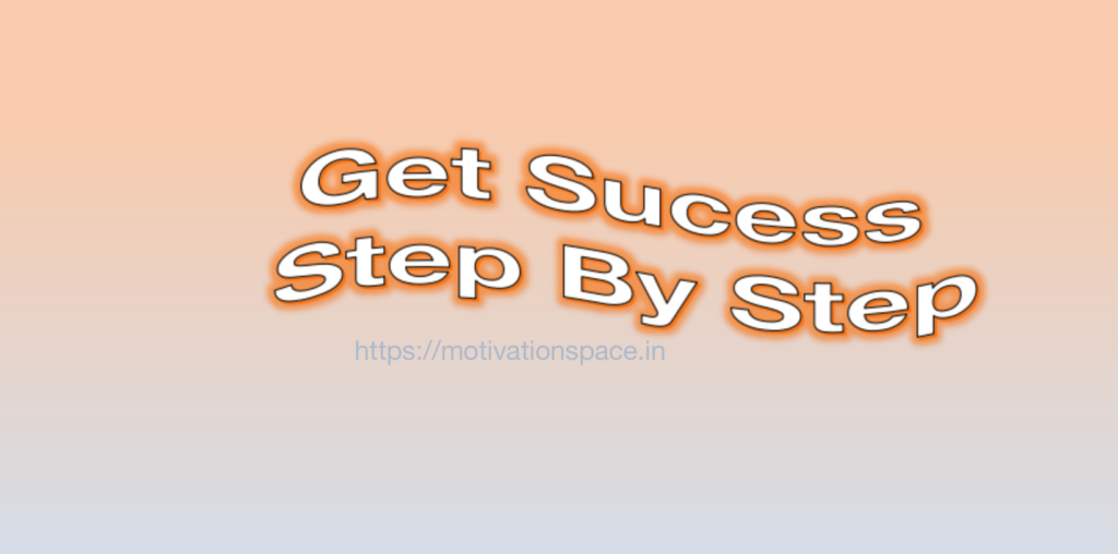 get success step by step, motivation space, motivational quotes