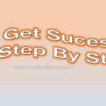 get success step by step, motivation space, motivational quotes