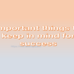 important things to keep in mind for success, success tips, transformation, motivation quotes