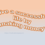 live a successful life by making money, motivational quotes, motivation space