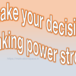 make your decision making power strong, motivation space, motivational quotes