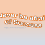 never be afraid of success, motivational quotes, motivation space