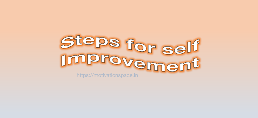 steps for self improvement, motivational quotes, motivation space