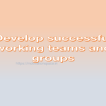 Develop successful working teams and groups, success tips, transformation, motivational quotes