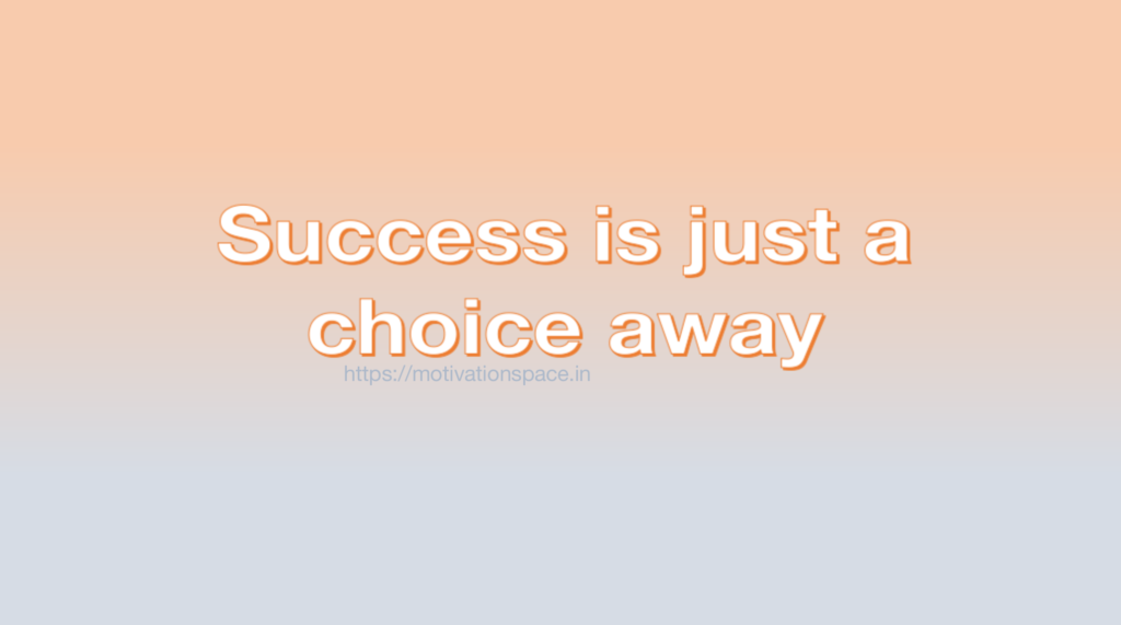 Success is just a choice away, transformation, motivation quotes, success tips