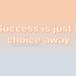 Success is just a choice away, transformation, motivation quotes, success tips