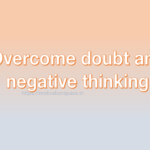 Overcome doubt and negative thinking, motivation space, motivation quotes
