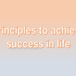 Principles to achieve success in life, motivation space, motivation quotes