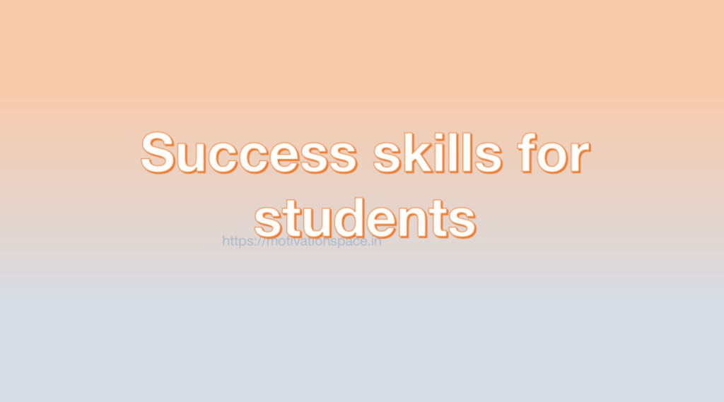 Success skills for students, success tips, transformation, motivation space