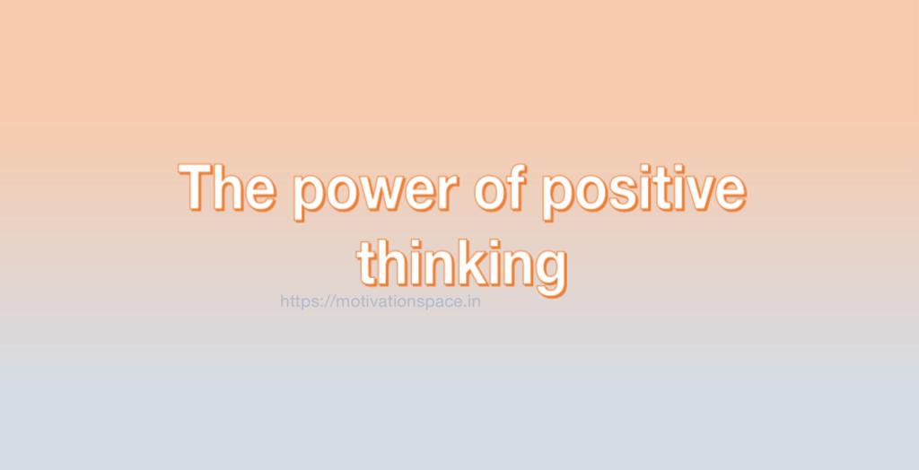 The power of positive thinking, motivation space, motivation quotes