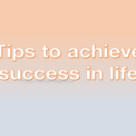 Tips to achieve success in life, success tips, transformation, motivation space