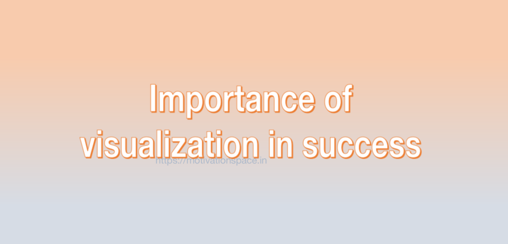 Importance of visualization in success, motivation space, motivation quotes