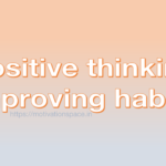 positive thinking improving habits, motivation space, motivation quotes